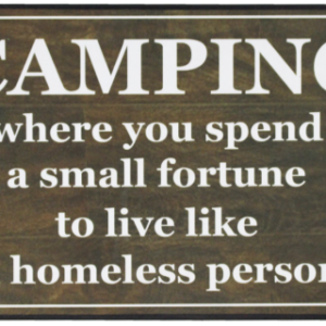 Sign with text "Camping where you spend a small fortune to live like a homeless person"